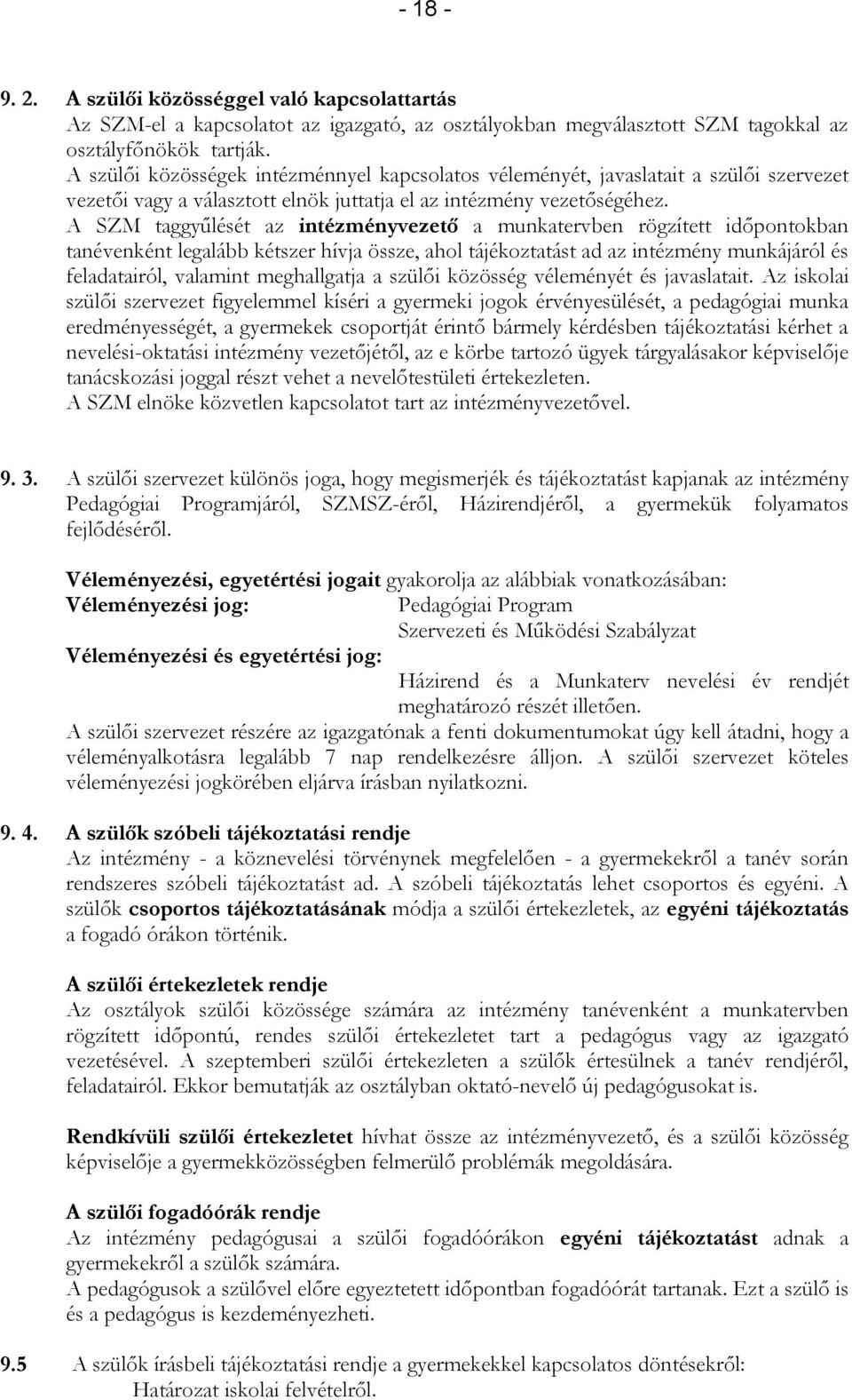 A SZM taggyűlését az intézményvezető a munkatervben rögzített időpontokban tanévenként legalább kétszer hívja össze, ahol tájékoztatást ad az intézmény munkájáról és feladatairól, valamint