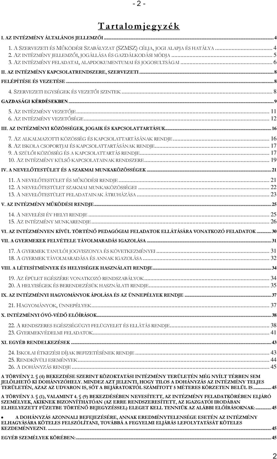 .. 8 FELÉPÍTÉSE ÉS VEZETÉSE... 8 4. SZERVEZETI EGYSÉGEK ÉS VEZETŐI SZINTEK... 8 GAZDASÁGI KÉRDÉSEKBEN... 9 5. AZ INTÉZMÉNY VEZETŐJE... 11 6. AZ INTÉZMÉNY VEZETŐSÉGE... 12 III.