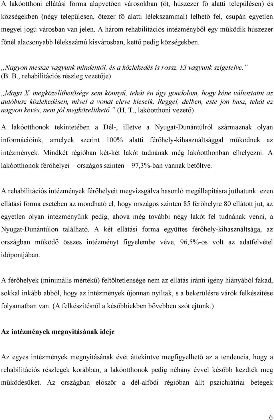 Nagyon messze vagyunk mindentől, és a közlekedés is rossz. El vagyunk szigetelve. (B. B., rehabilitációs részleg vezetője) Maga X.