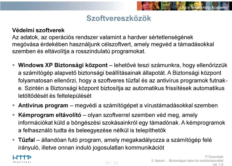 A Biztonsági központ folyamatosan ellenőrzi, hogy a szoftveres tűzfal és az antivírus programok futnake.