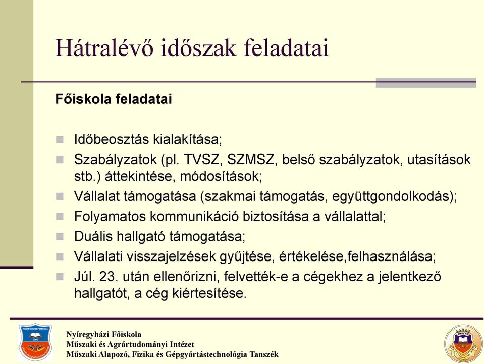 ) áttekintése, módosítások; Vállalat támogatása (szakmai támogatás, együttgondolkodás); Folyamatos kommunikáció