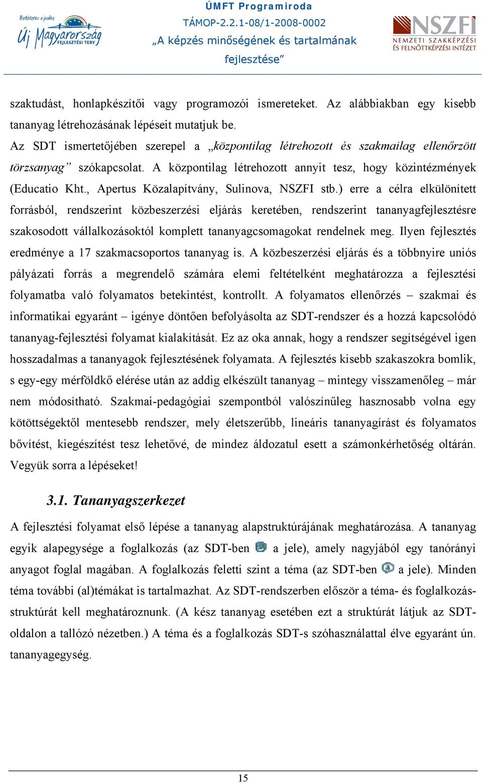 , Apertus Közalapítvány, Sulinova, NSZFI stb.