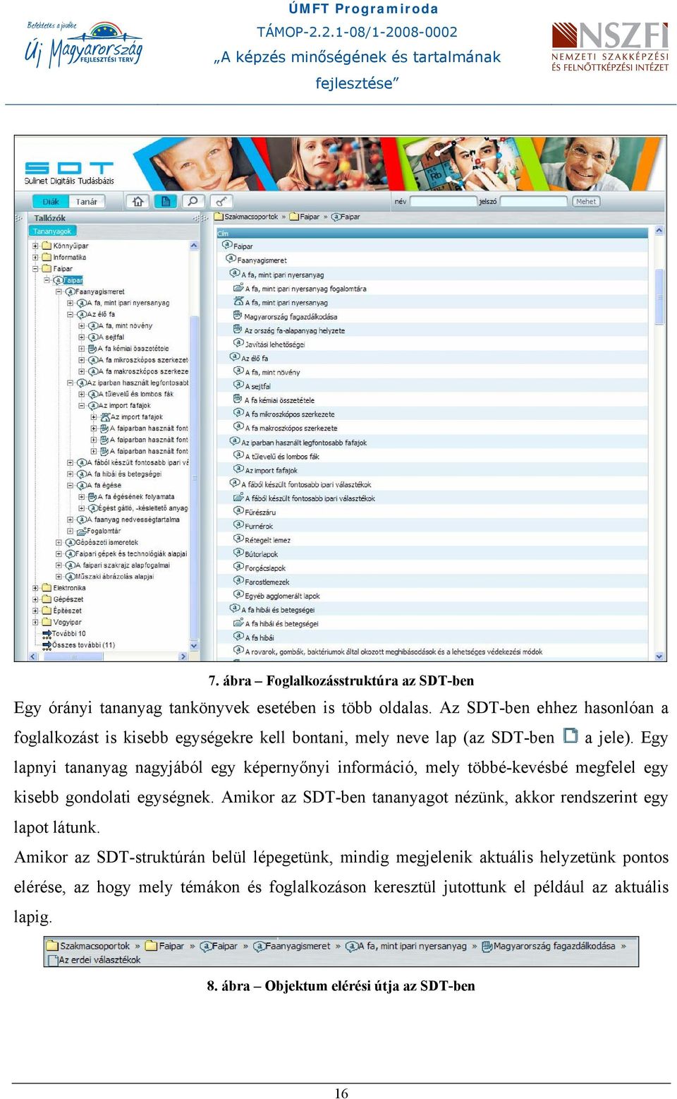 Egy lapnyi tananyag nagyjából egy képernyőnyi információ, mely többé-kevésbé megfelel egy kisebb gondolati egységnek.