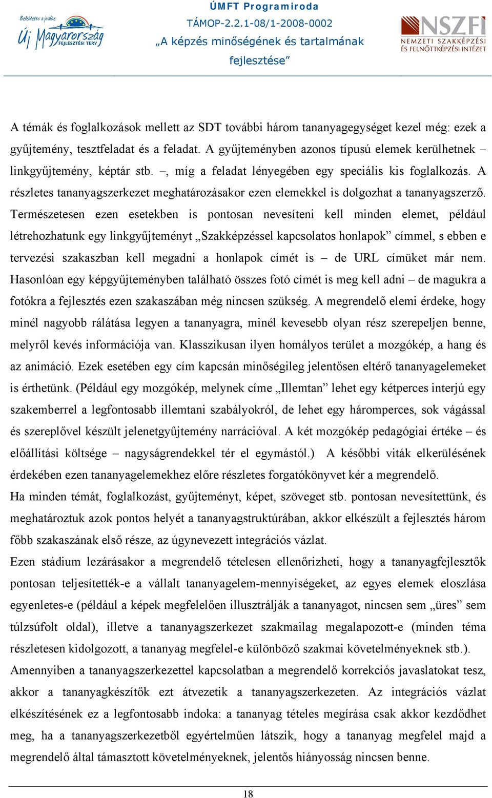A részletes tananyagszerkezet meghatározásakor ezen elemekkel is dolgozhat a tananyagszerző.