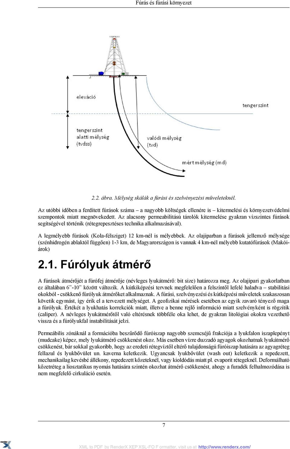 történik (rétegrepesztéses technika alkalmazásával) A legmélyebb fúrások (Kola-félsziget) 12 km-nél is mélyebbek Az olajiparban a fúrások jellemző mélysége (szénhidrogén ablaktól függően) 1-3 km, de