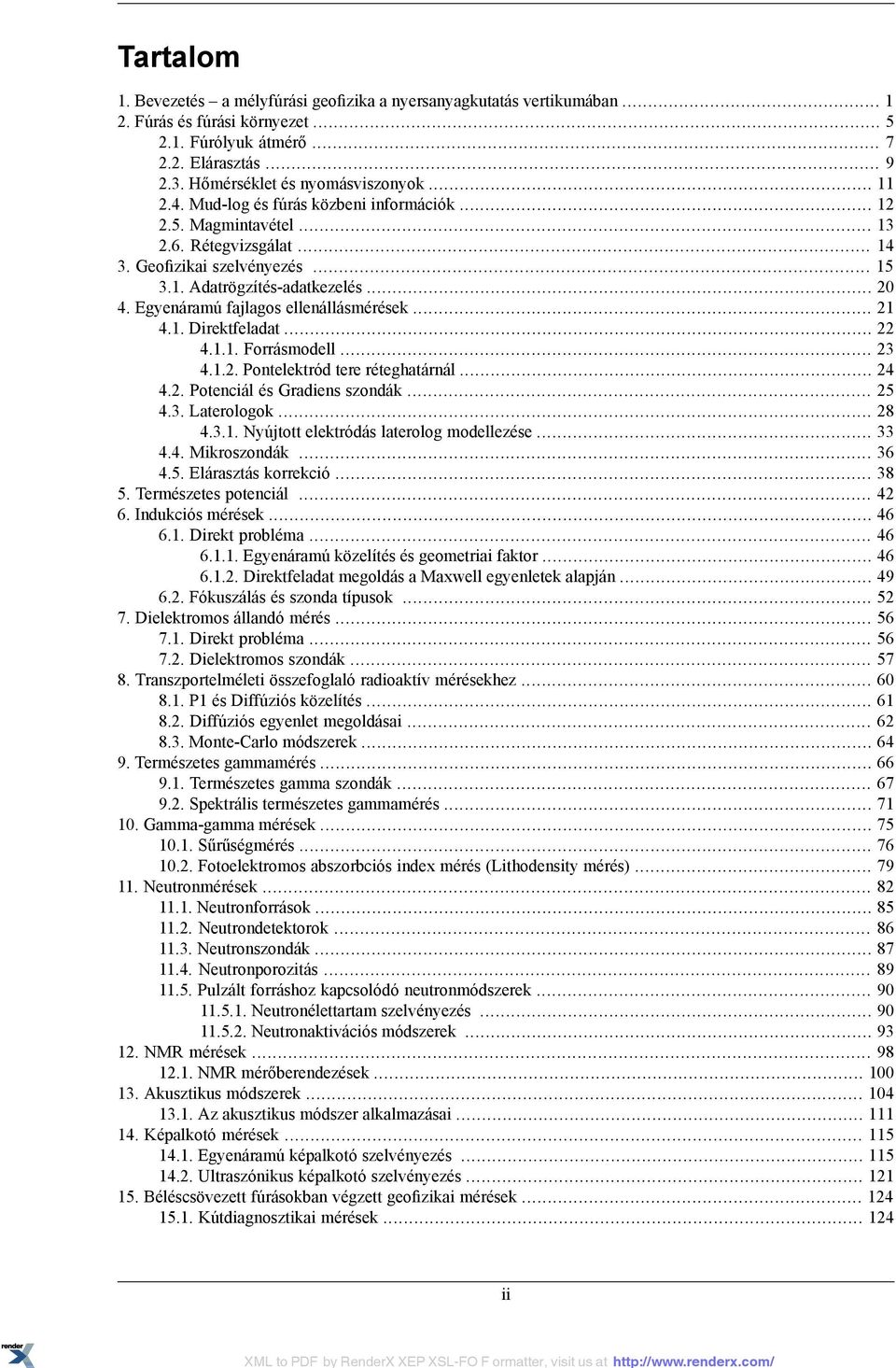 Adatrögzítés-adatkezelés 20 4 Egyenáramú fajlagos ellenállásmérések 21 41 Direktfeladat 22 411 Forrásmodell 23 412 Pontelektród tere réteghatárnál 24 42 Potenciál és Gradiens szondák 25 43