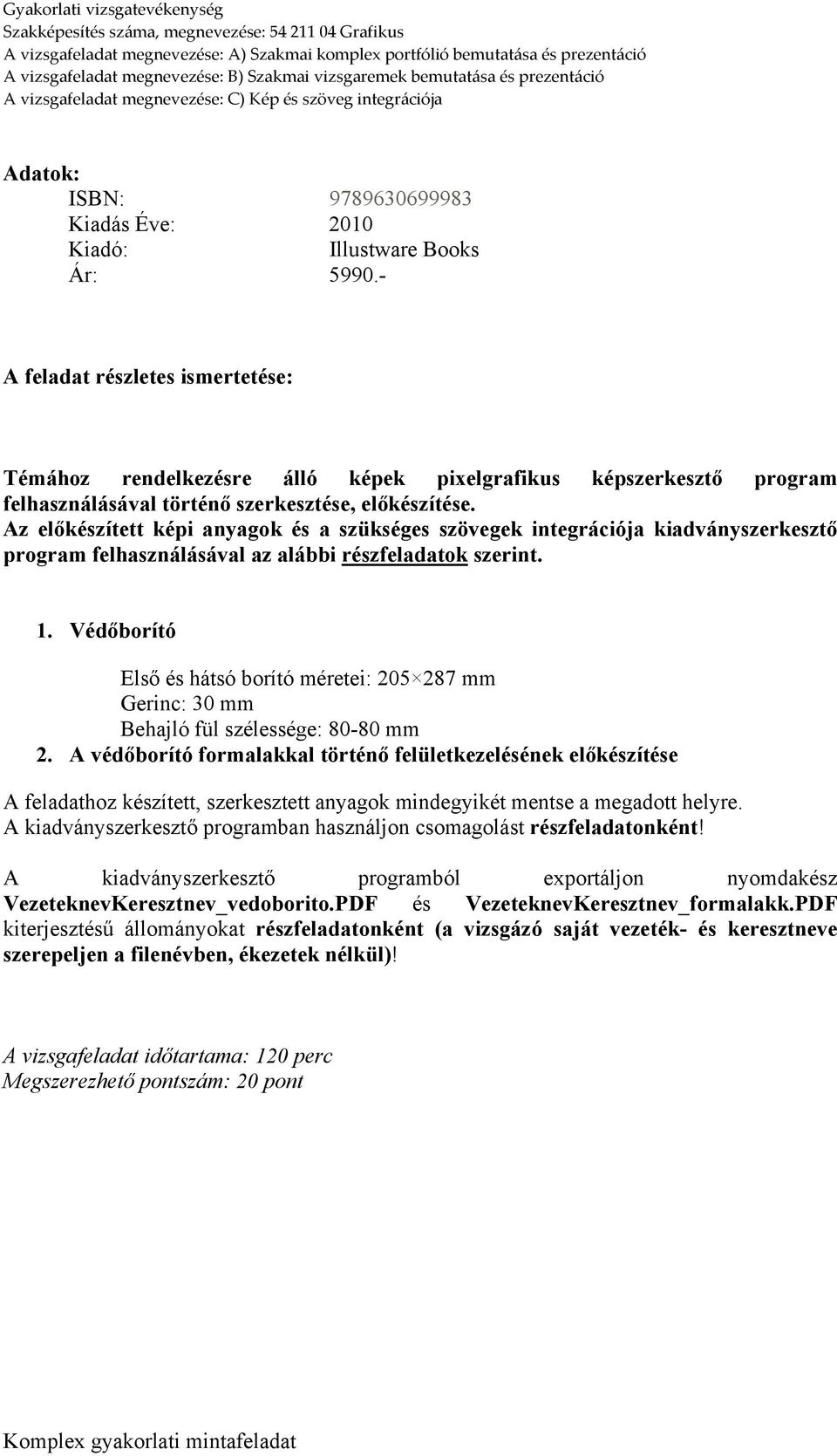 Az előkészített képi anyagok és a szükséges szövegek integrációja kiadványszerkesztő program felhasználásával az alábbi részfeladatok szerint. 1.