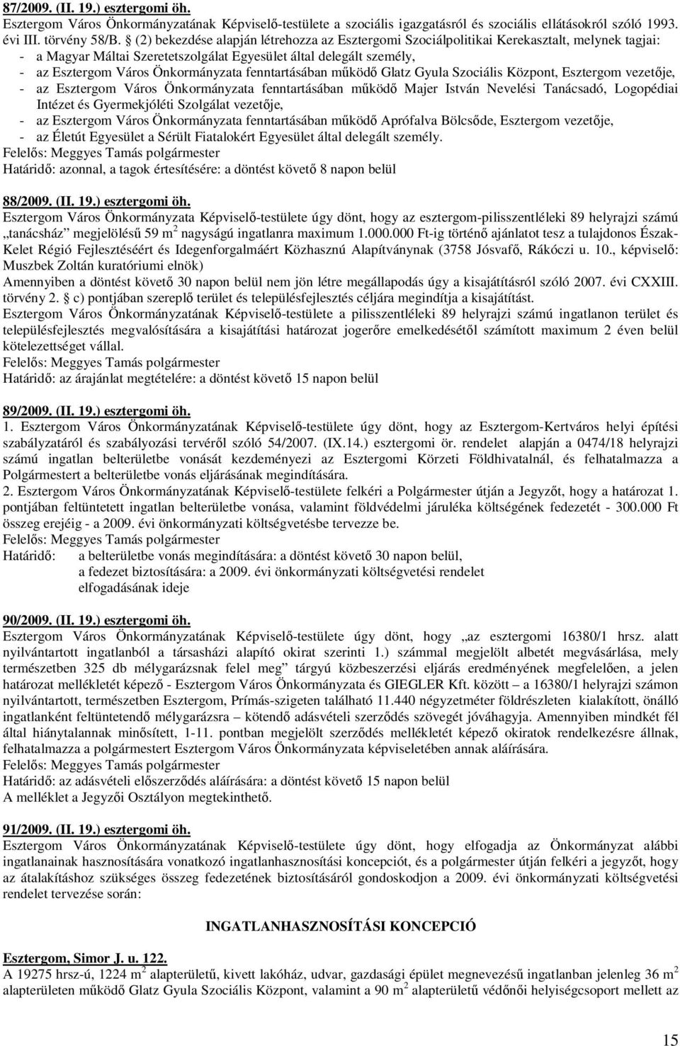 fenntartásában mőködı Glatz Gyula Szociális Központ, Esztergom vezetıje, - az Esztergom Város Önkormányzata fenntartásában mőködı Majer István Nevelési Tanácsadó, Logopédiai Intézet és Gyermekjóléti