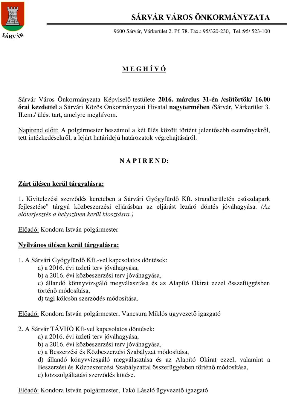 Napirend előtt: A polgármester beszámol a két ülés között történt jelentősebb eseményekről, tett intézkedésekről, a lejárt határidejű határozatok végrehajtásáról.