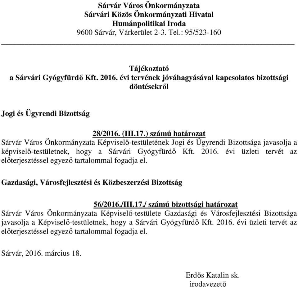 ) számú határozat Sárvár Város Önkormányzata Képviselő-testületének Jogi és Ügyrendi Bizottsága javasolja a képviselő-testületnek, hogy a Sárvári Gyógyfürdő Kft. 2016.