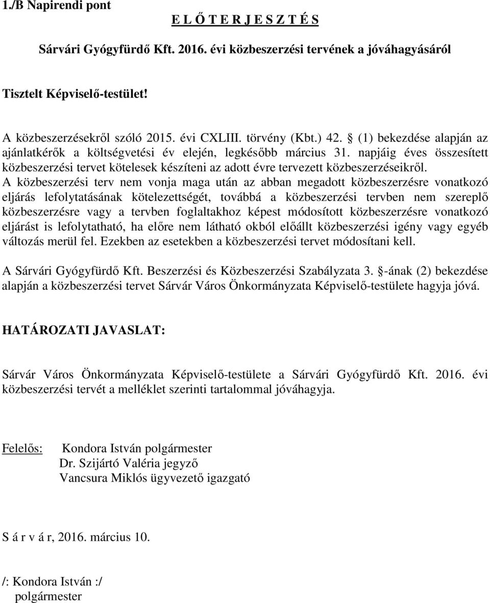 napjáig éves összesített közbeszerzési tervet kötelesek készíteni az adott évre tervezett közbeszerzéseikről.