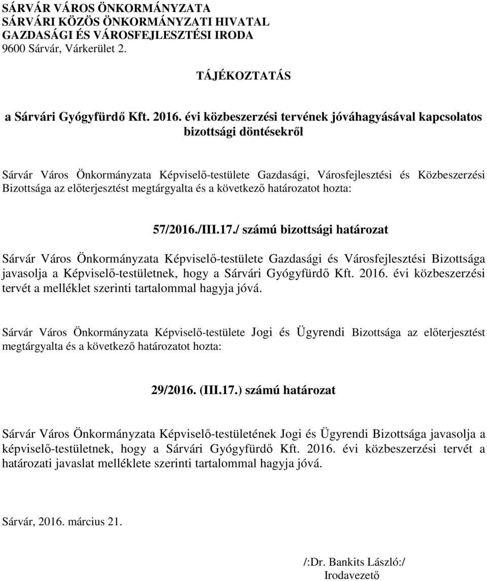 megtárgyalta és a következő határozatot hozta: 57/2016./III.17.