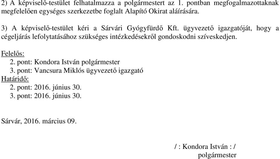 3) A képviselő-testület kéri a Sárvári Gyógyfürdő Kft.