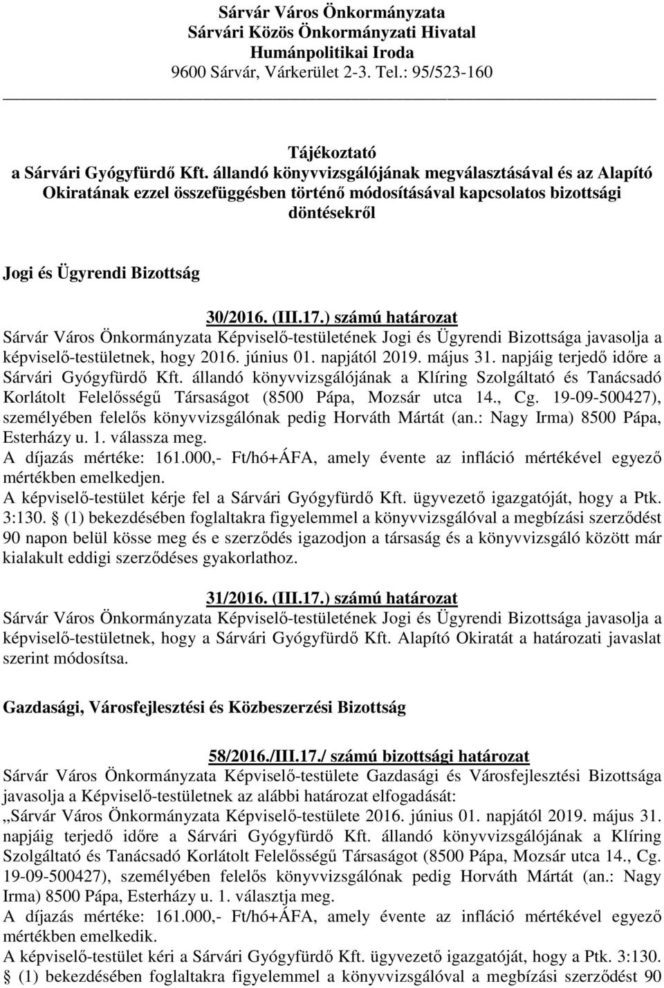 ) számú határozat Sárvár Város Önkormányzata Képviselő-testületének Jogi és Ügyrendi Bizottsága javasolja a képviselő-testületnek, hogy 2016. június 01. napjától 2019. május 31.