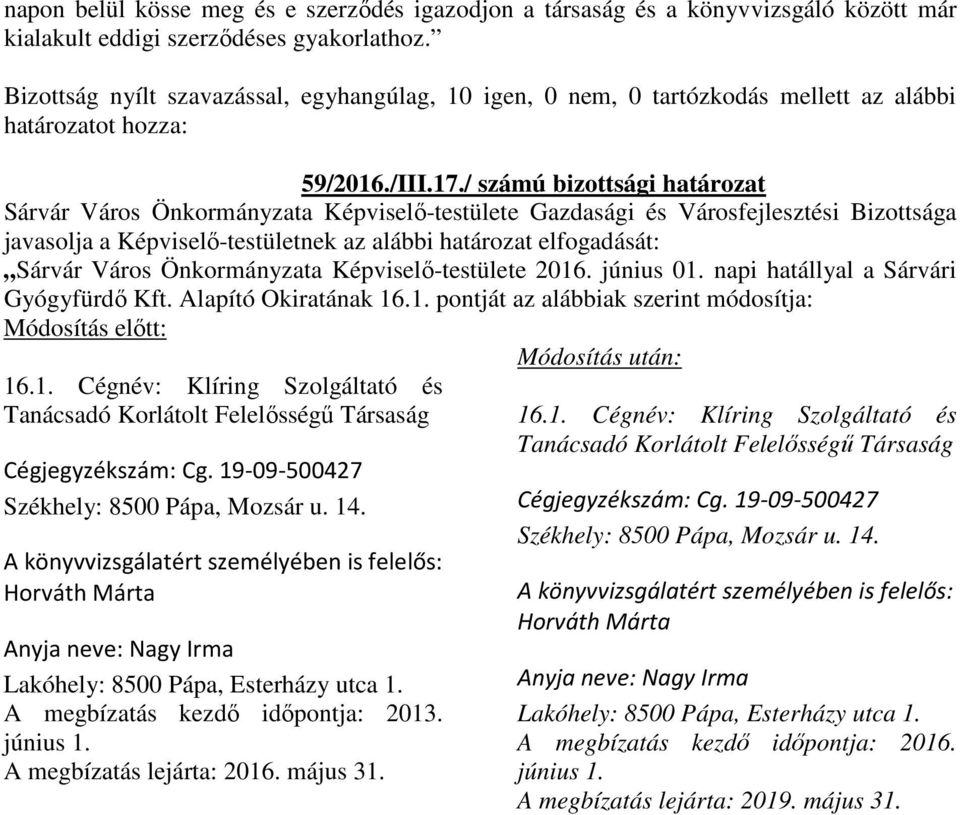 / számú bizottsági határozat Sárvár Város Önkormányzata Képviselő-testülete Gazdasági és Városfejlesztési Bizottsága javasolja a Képviselő-testületnek az alábbi határozat elfogadását: Sárvár Város