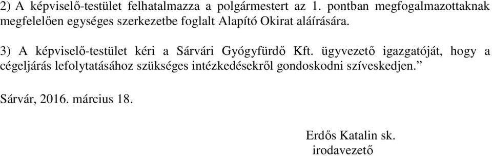 aláírására. 3) A képviselő-testület kéri a Sárvári Gyógyfürdő Kft.