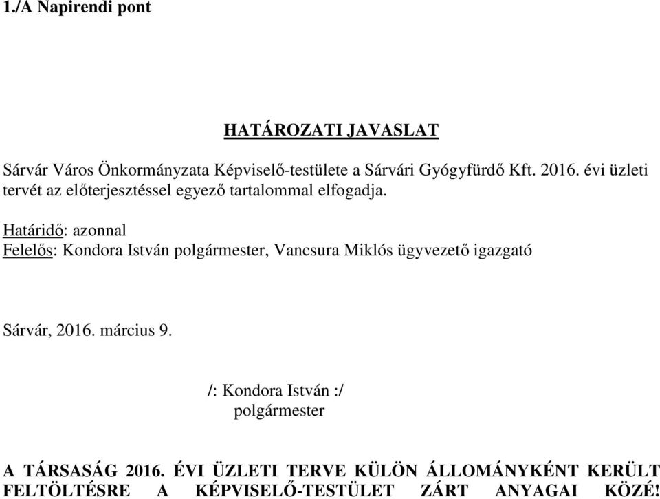 Határidő: azonnal Felelős: Kondora István polgármester, Vancsura Miklós ügyvezető igazgató Sárvár, 2016.