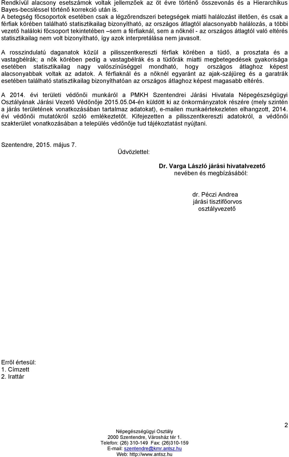 halálozás, a többi vezető haláloki főcsoport tekintetében sem a férfiaknál, sem a nőknél - az országos átlagtól való eltérés statisztikailag nem volt bizonyítható, így azok interpretálása nem