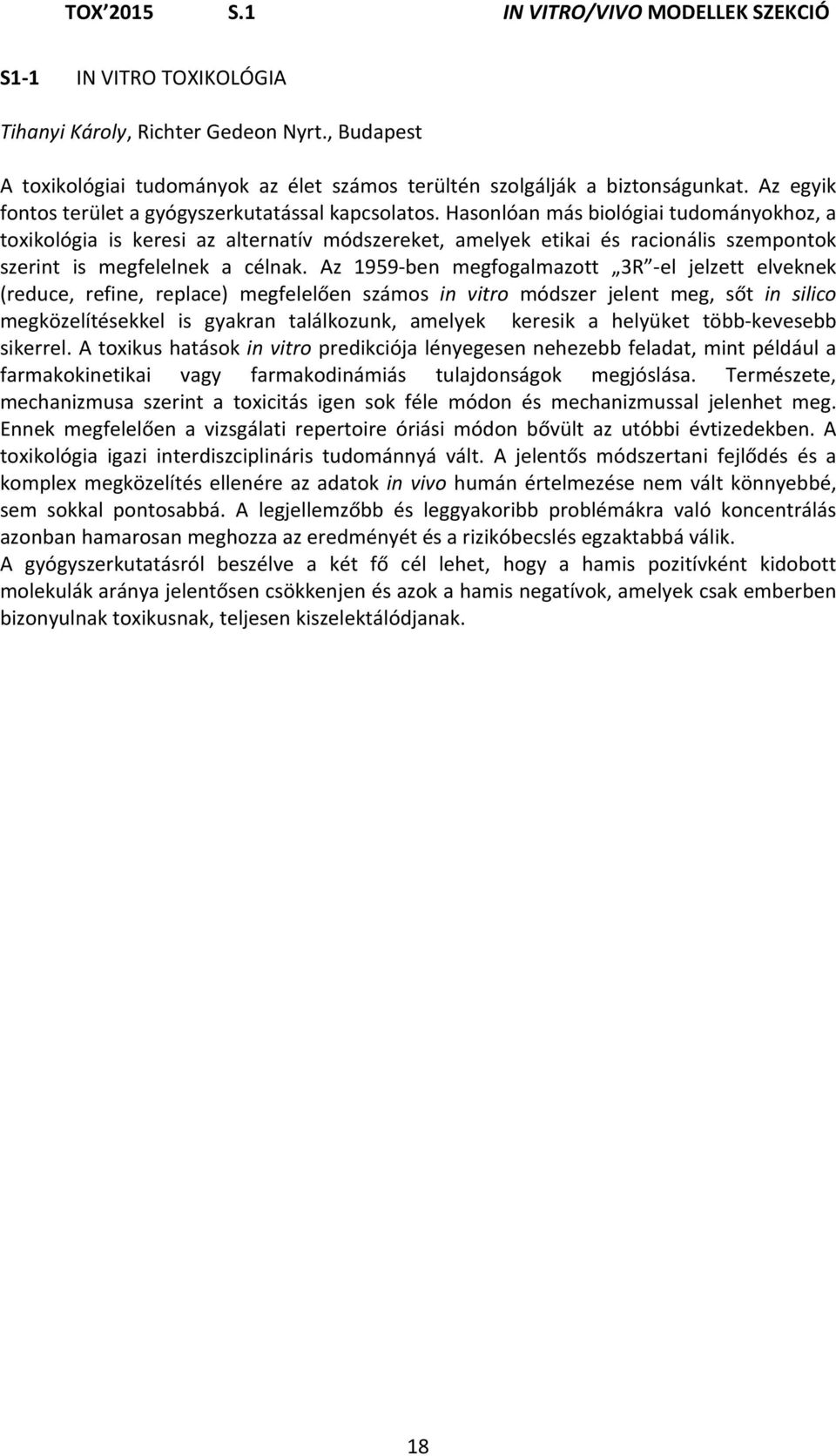 Hasonlóan más biológiai tudományokhoz, a toxikológia is keresi az alternatív módszereket, amelyek etikai és racionális szempontok szerint is megfelelnek a célnak.