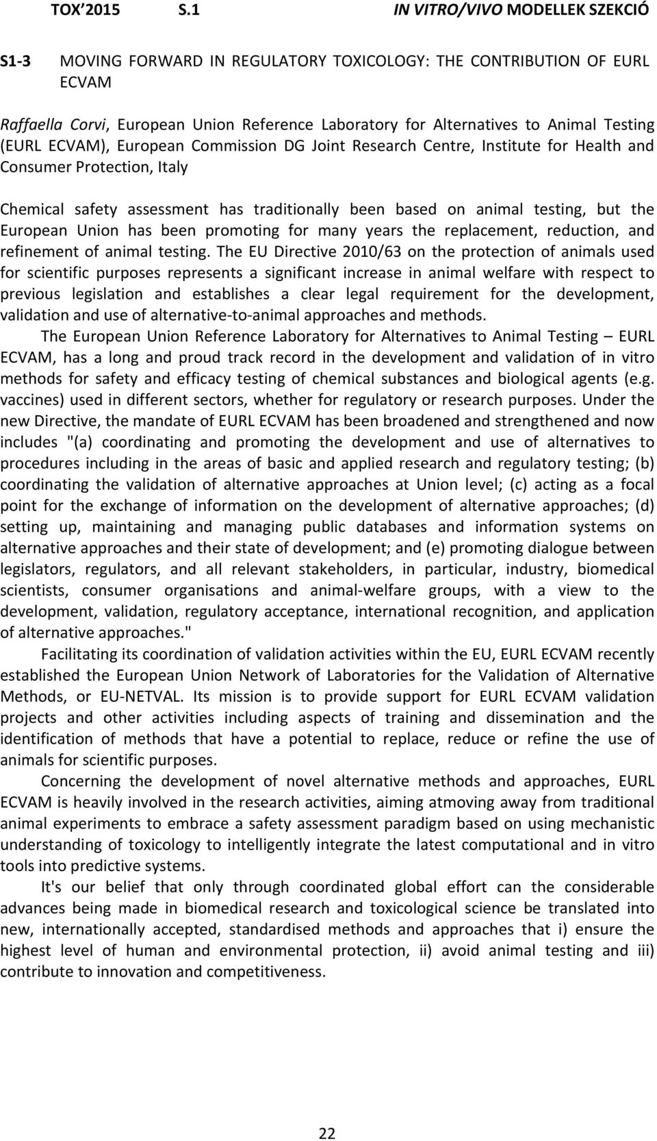(EURL ECVAM), European Commission DG Joint Research Centre, Institute for Health and Consumer Protection, Italy Chemical safety assessment has traditionally been based on animal testing, but the