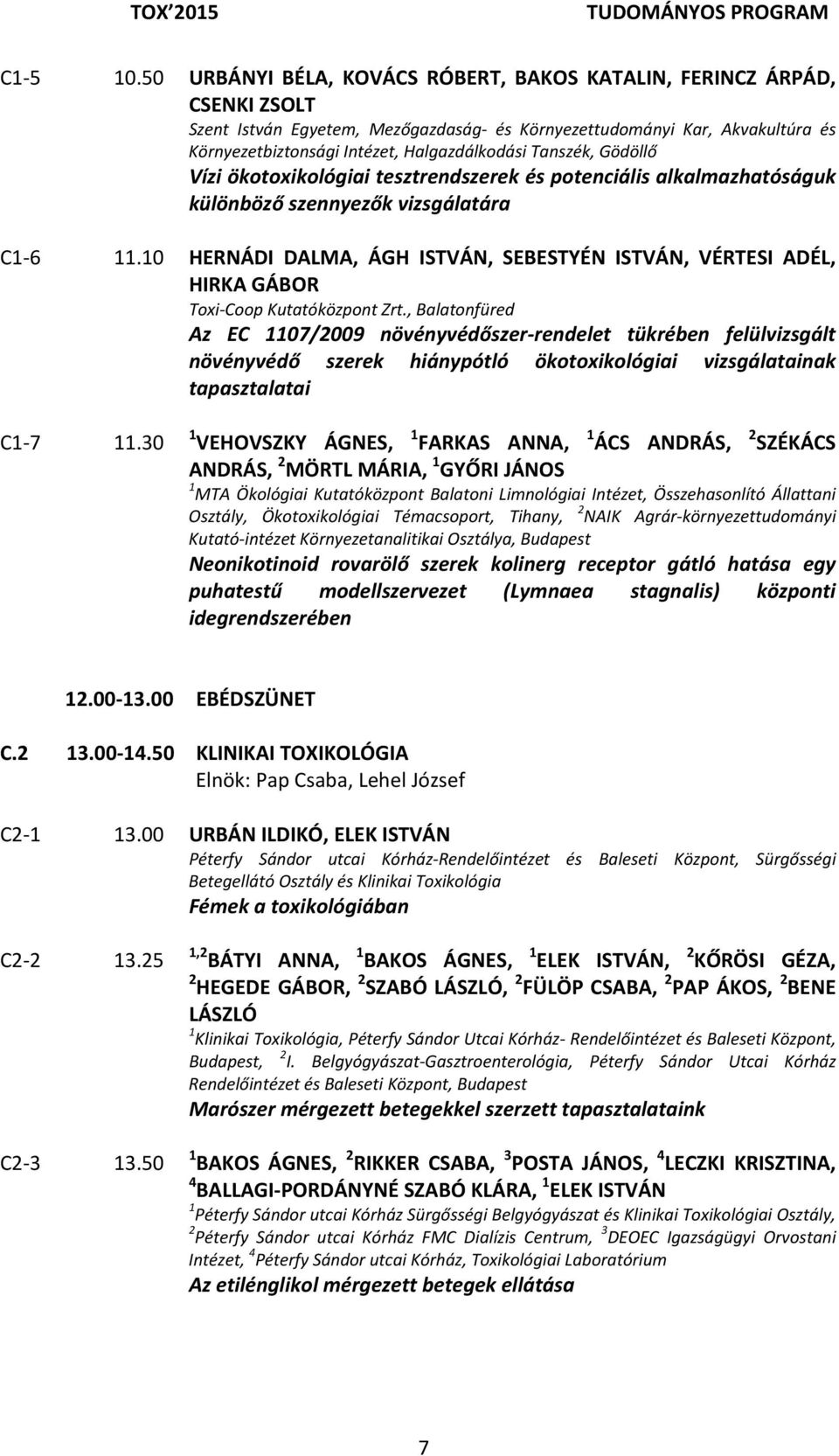 Tanszék, Gödöllő Vízi ökotoxikológiai tesztrendszerek és potenciális alkalmazhatóságuk különböző szennyezők vizsgálatára C1 6 11.