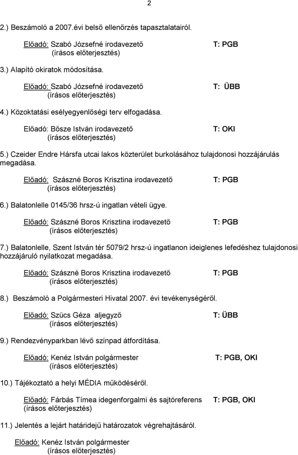 Előadó: Szászné Boros Krisztina irodavezető T: PGB 6.) Balatonlelle 0145/36 hrsz-ú ingatlan vételi ügye. Előadó: Szászné Boros Krisztina irodavezető T: PGB 7.