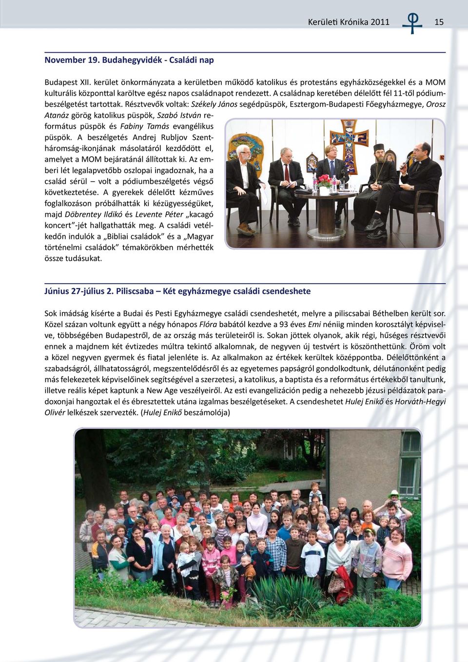A családnap keretében délelőtt fél 11-től pódiumbeszélgetést tartottak.