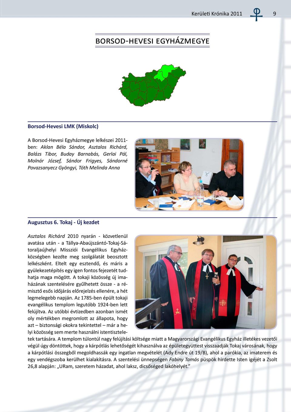 Tokaj - Új kezdet Asztalos Richárd 2010 nyarán - közvetlenül avatása után - a Tállya-Abaújszántó-Tokaj-Sátoraljaújhelyi Missziói Evangélikus Egyházközségben kezdte meg szolgálatát beosztott
