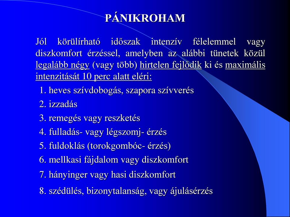 heves szívdobogás, szapora szívverés 2. izzadás 3. remegés vagy reszketés 4. fulladás- vagy légszomj- érzés 5.