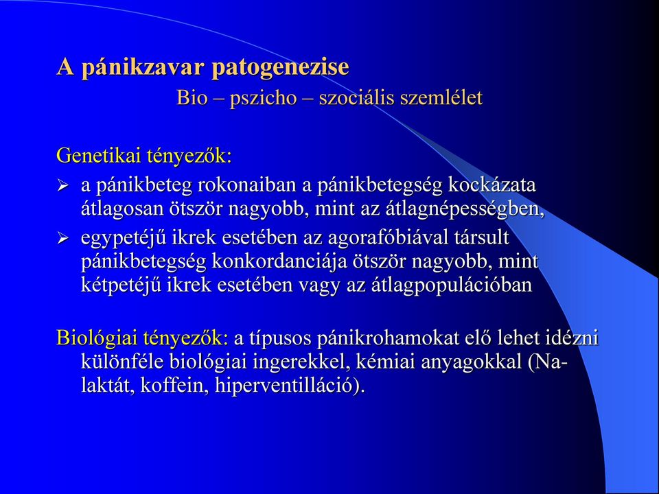pánikbetegség konkordanciája ötször nagyobb, mint kétpetéjű ikrek esetében vagy az átlagpopulációban Biológiai tényezők: