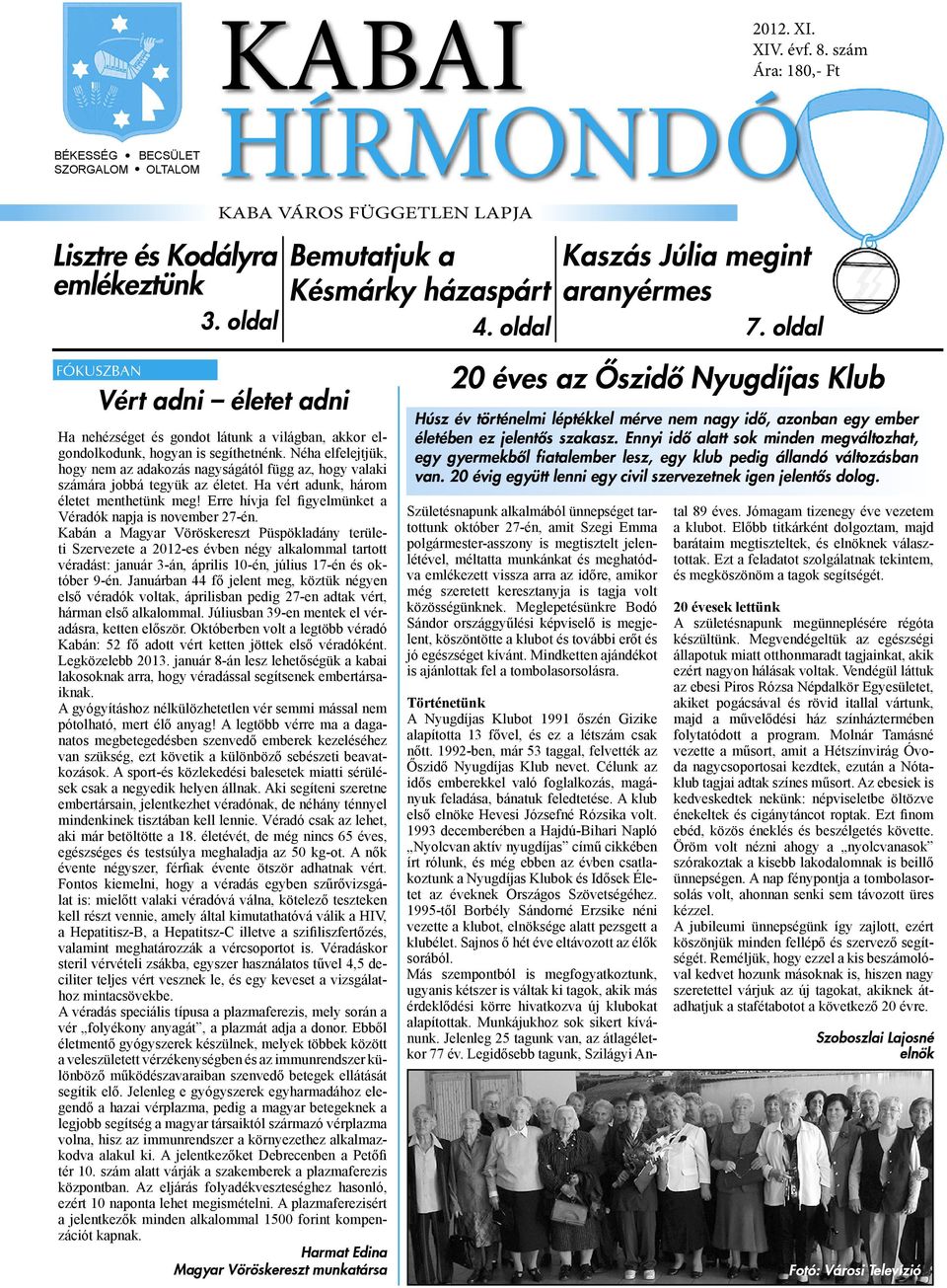 Néha elfelejtjük, hogy nem az adakozás nagyságától függ az, hogy valaki számára jobbá tegyük az életet. Ha vért adunk, három életet menthetünk meg!