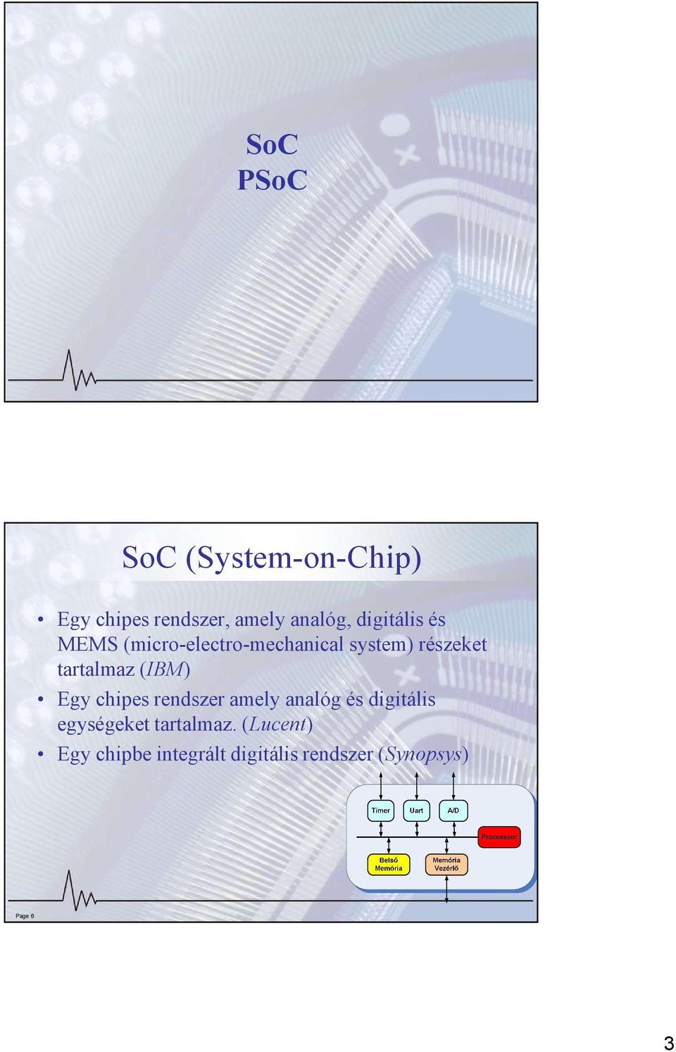 tartalmaz (IBM) Egy chipes rendszer amely analóg és digitális