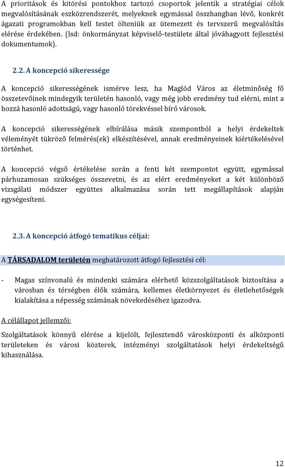 2. A koncepció sikeressége A koncepció sikerességének ismérve lesz, ha Maglód Város az életminőség fő összetevőinek mindegyik területén hasonló, vagy még jobb eredmény tud elérni, mint a hozzá