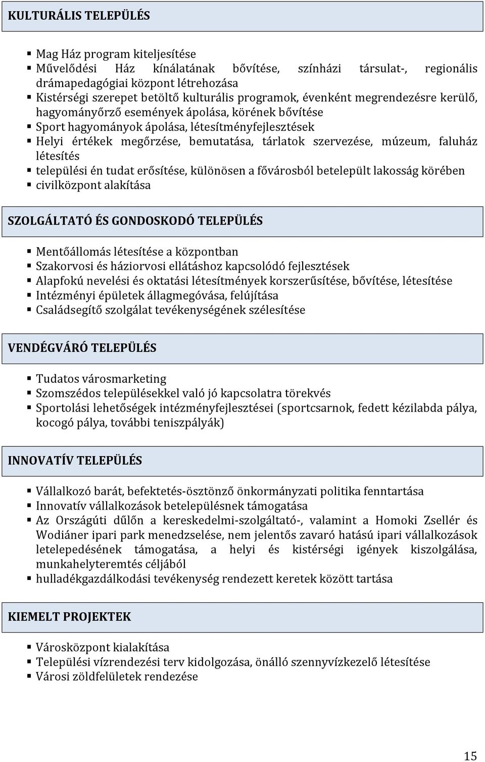 szervezése, múzeum, faluház létesítés települési én tudat erősítése, különösen a fővárosból betelepült lakosság körében civilközpont alakítása SZOLGÁLTATÓ ÉS GONDOSKODÓ TELEPÜLÉS Mentőállomás