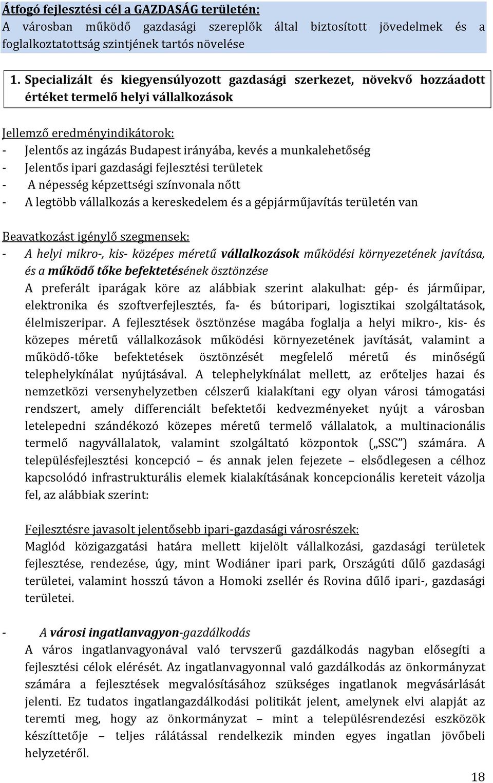 munkalehetőség - Jelentős ipari gazdasági fejlesztési területek - A népesség képzettségi színvonala nőtt - A legtöbb vállalkozás a kereskedelem és a gépjárműjavítás területén van Beavatkozást igénylő