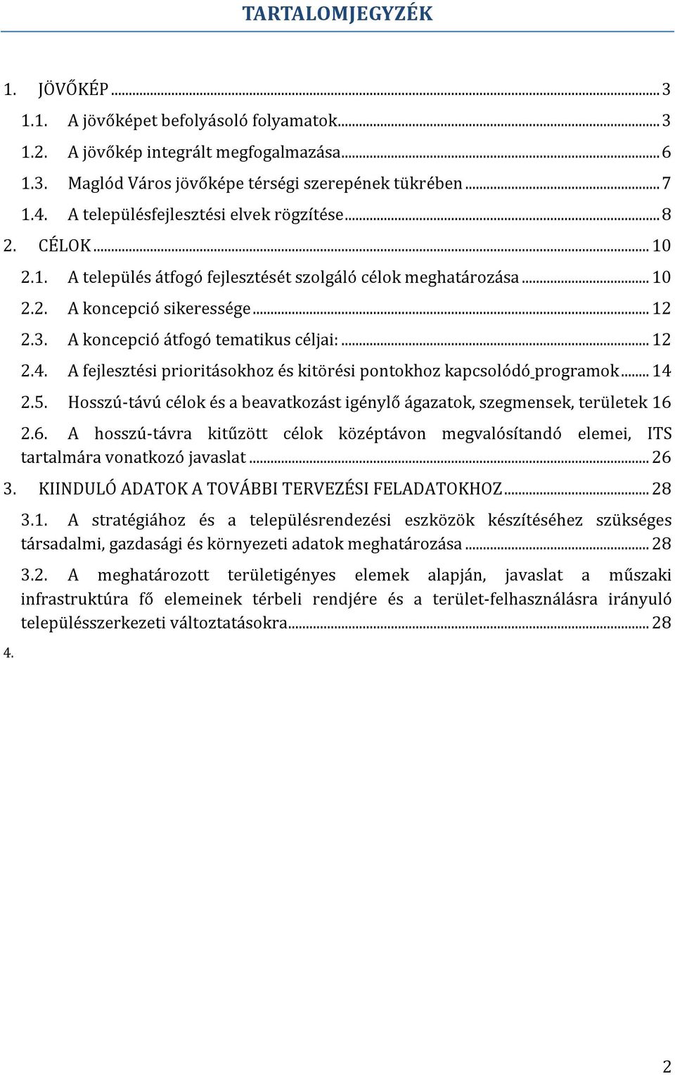 A koncepció átfogó tematikus céljai:... 12 2.4. A fejlesztési prioritásokhoz és kitörési pontokhoz kapcsolódó programok... 14 2.5.