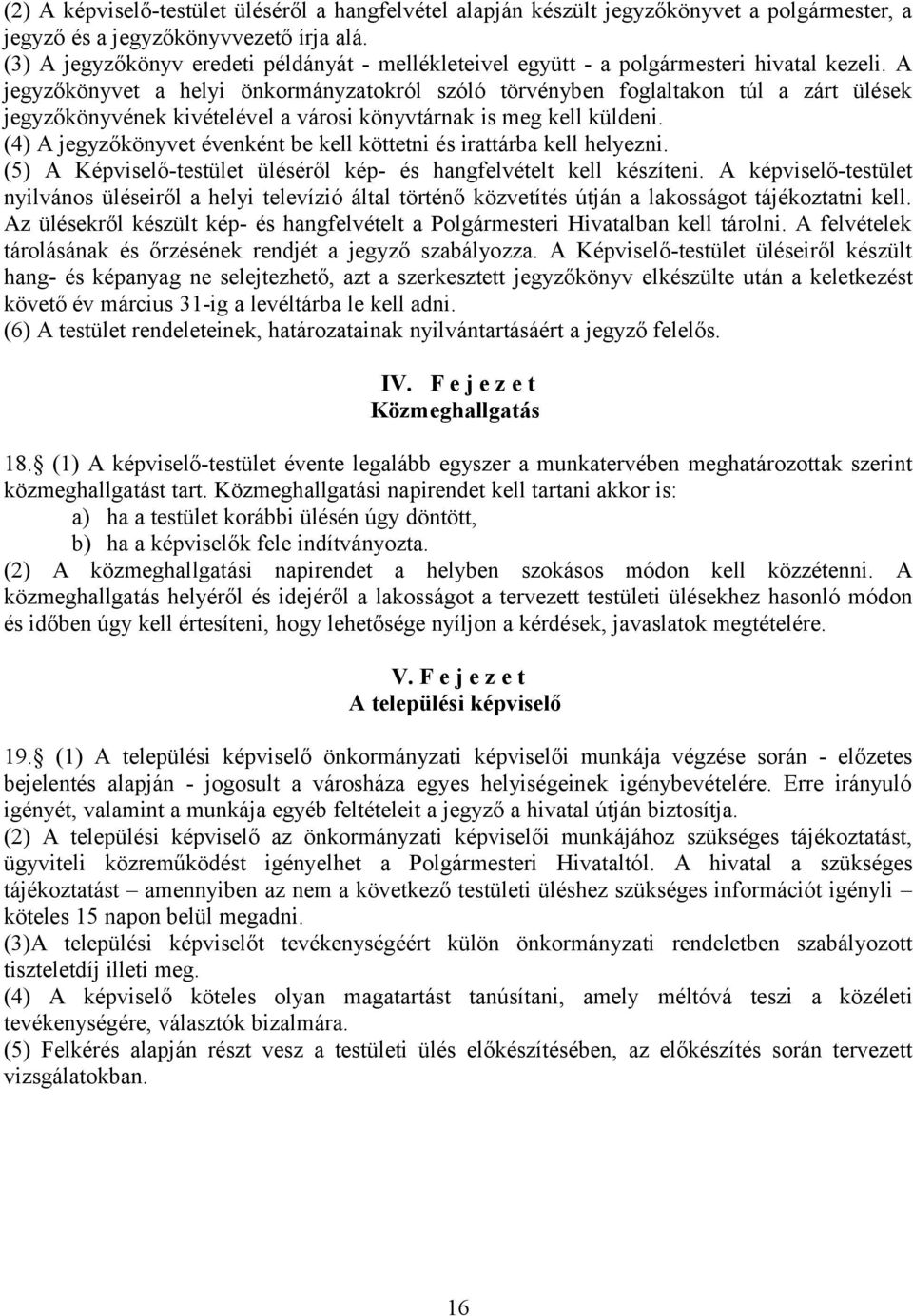 A jegyzőkönyvet a helyi önkormányzatokról szóló törvényben foglaltakon túl a zárt ülések jegyzőkönyvének kivételével a városi könyvtárnak is meg kell küldeni.