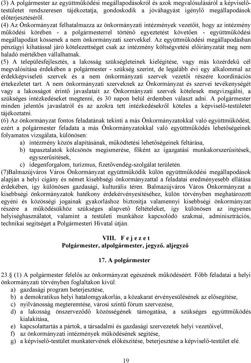 nem önkormányzati szervekkel. Az együttműködési megállapodásban pénzügyi kihatással járó kötelezettséget csak az intézmény költségvetési előirányzatát meg nem haladó mértékben vállalhatnak.