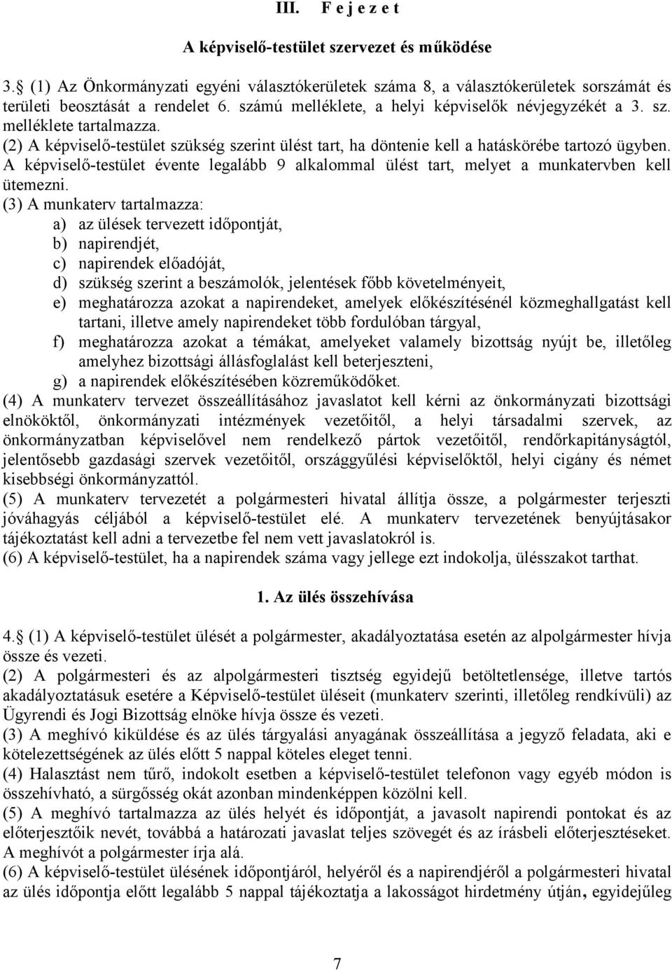 A képviselő-testület évente legalább 9 alkalommal ülést tart, melyet a munkatervben kell ütemezni.