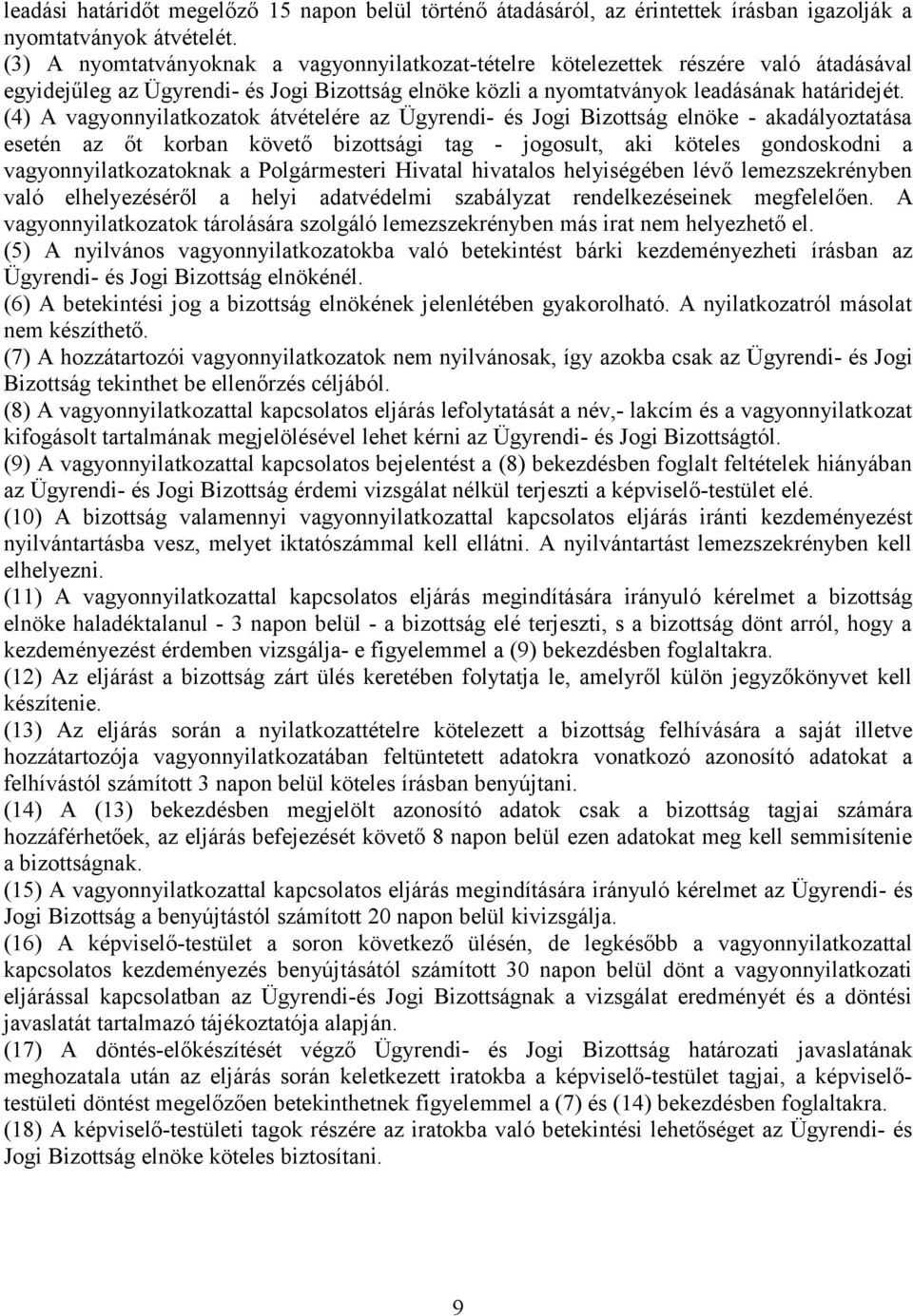 (4) A vagyonnyilatkozatok átvételére az Ügyrendi- és Jogi Bizottság elnöke - akadályoztatása esetén az őt korban követő bizottsági tag - jogosult, aki köteles gondoskodni a vagyonnyilatkozatoknak a