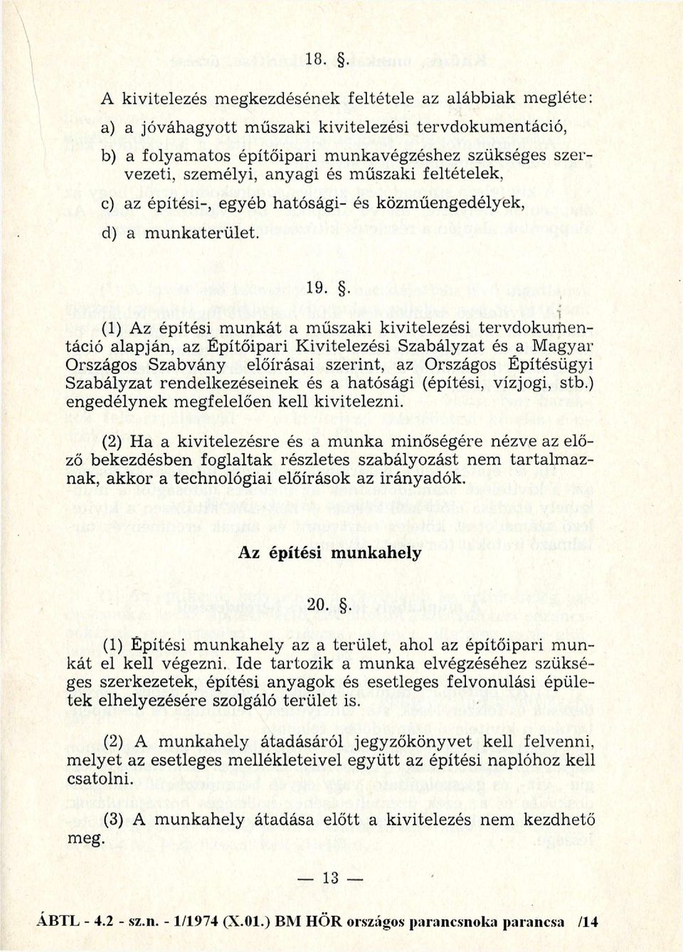 . (1) Az építési m u n k át a m űszaki kivitelezési terv d o k u m en táció alapján, az É pítőipari K ivitelezési Szabályzat és a M agyar Országos Szabvány előírásai szerint, az Országos Építésügyi