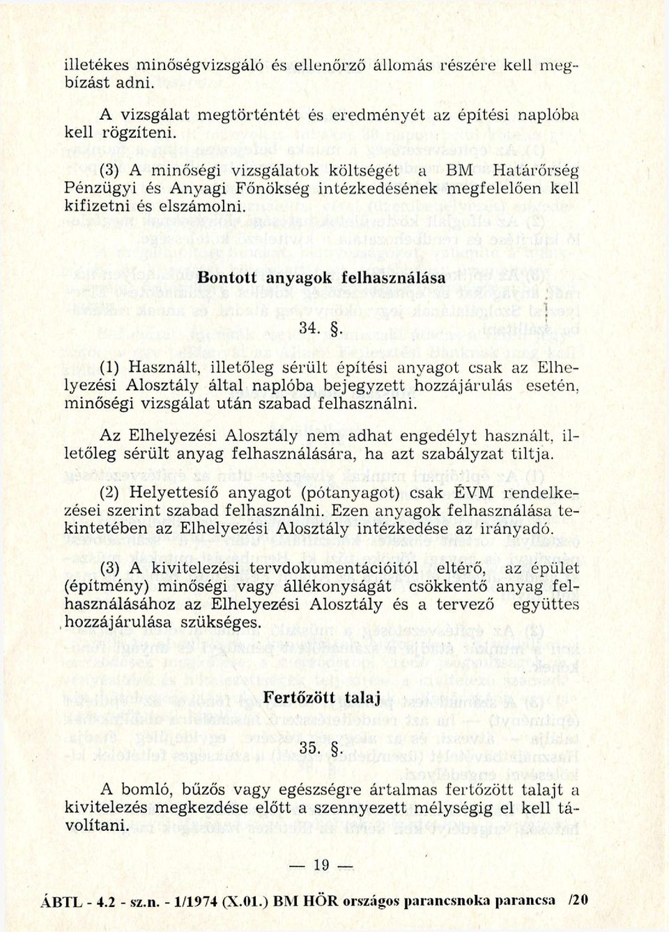 . (1) H asznált, illetőleg s é rü lt építési an y ag o t csak az E lhelyezési A losztály által naplóba bejegyzett hozzájárulás esetén, m inőségi vizsgálat u tá n szabad felh aszn áln i.