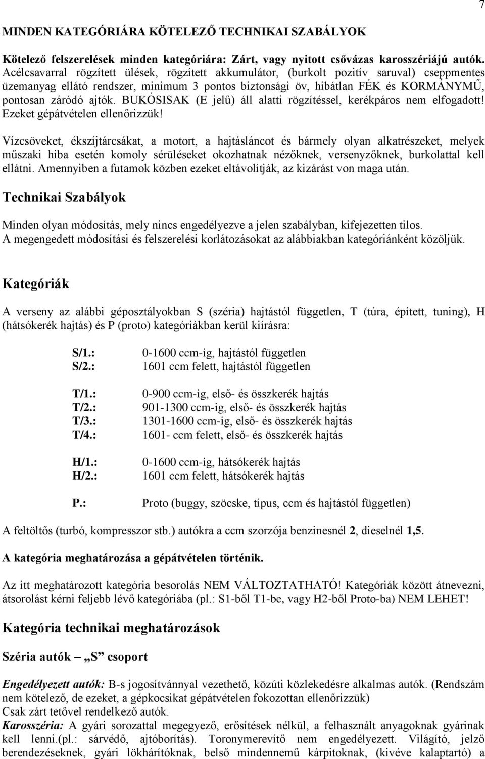 ajtók. BUKÓSISAK (E jelű) áll alatti rögzítéssel, kerékpáros nem elfogadott! Ezeket gépátvételen ellenőrizzük!