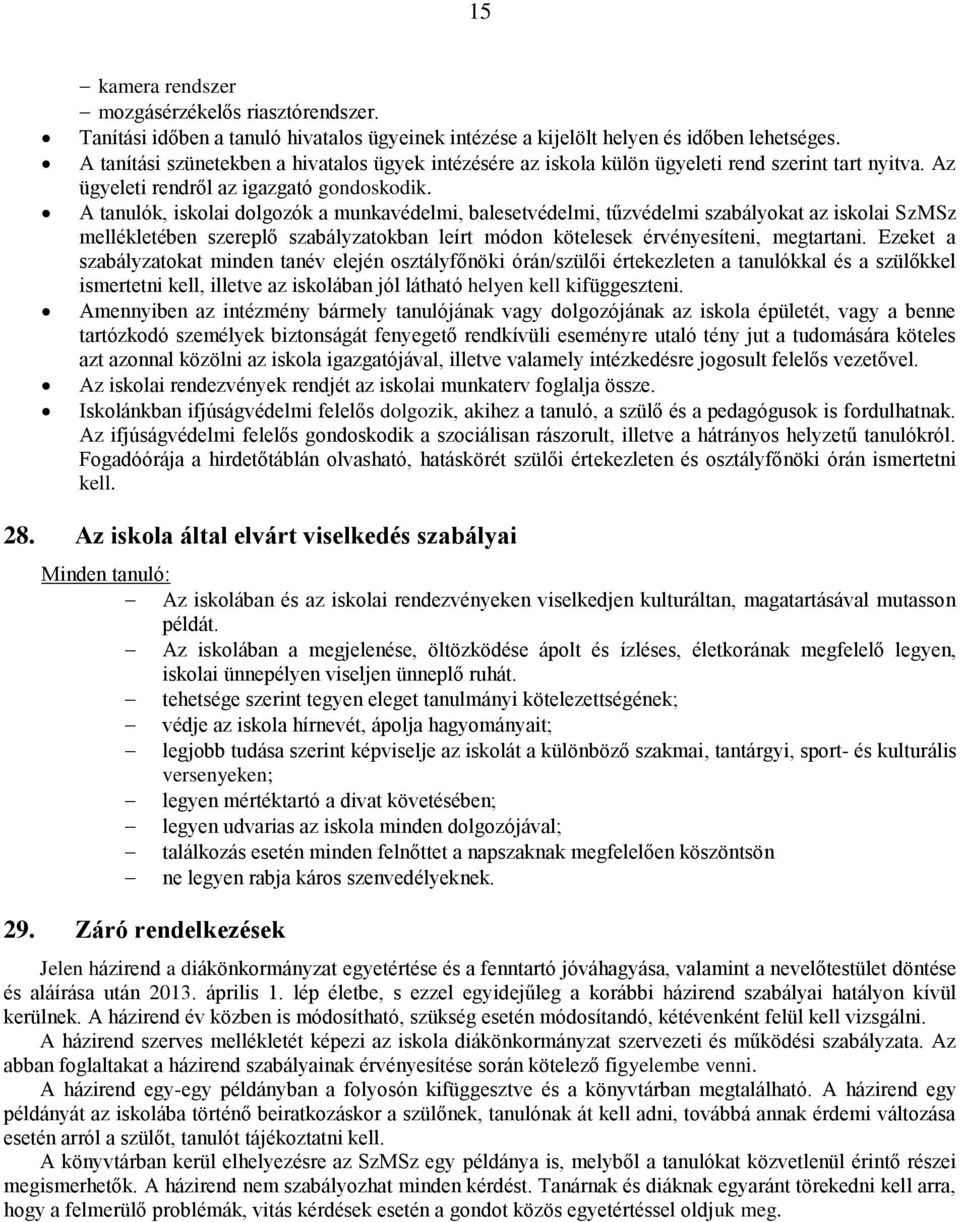 A tanulók, iskolai dolgozók a munkavédelmi, balesetvédelmi, tűzvédelmi szabályokat az iskolai SzMSz mellékletében szereplő szabályzatokban leírt módon kötelesek érvényesíteni, megtartani.