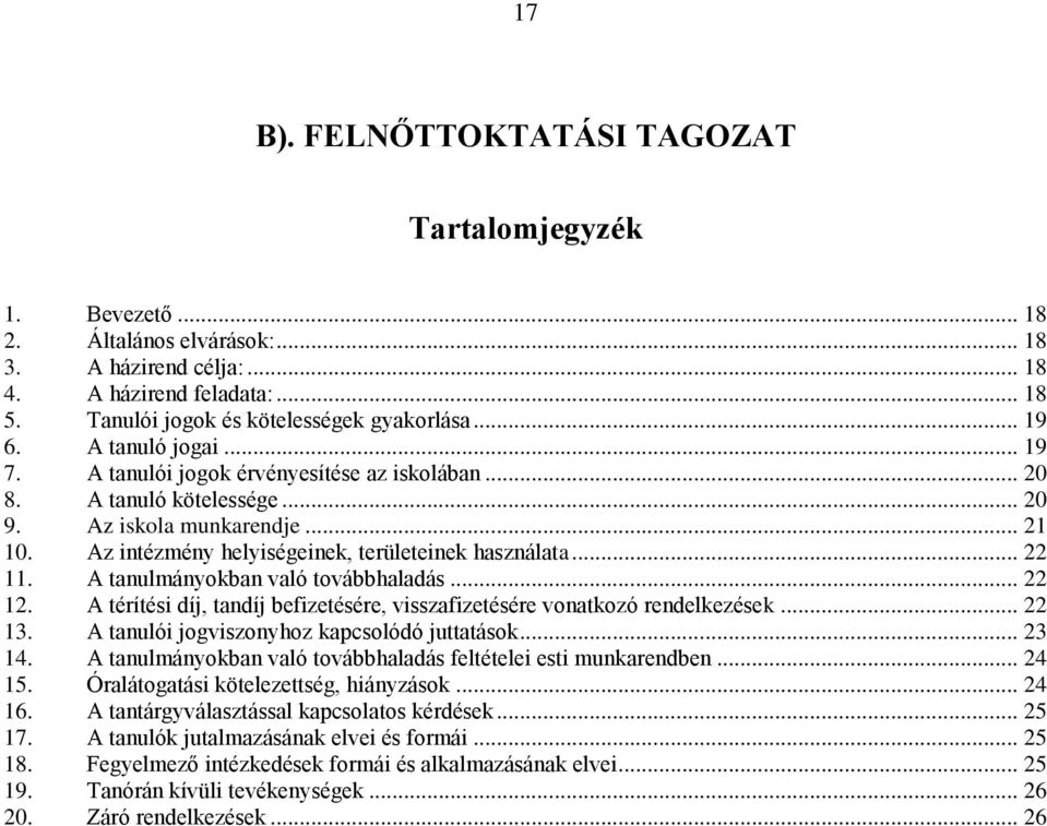 .. 22 11. A tanulmányokban való továbbhaladás... 22 12. A térítési díj, tandíj befizetésére, visszafizetésére vonatkozó rendelkezések... 22 13. A tanulói jogviszonyhoz kapcsolódó juttatások... 23 14.