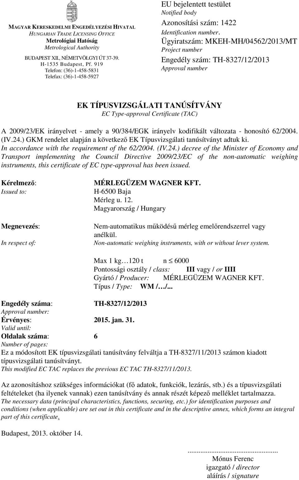 Ügyiratszám: MKEH-MH/04562/2013/MT Project number Engedély szám: TH-8327/12/2013 Approval number EK TÍPUSVIZSGÁLATI TANÚSÍTVÁNY EC Type-approval Certificate (TAC) A 2009/23/EK irányelvet - amely a