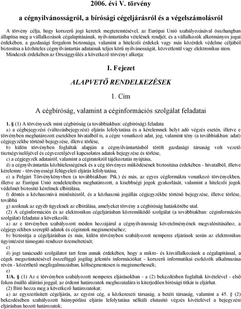 vállalkozások cégalapításának, nyilvántartásba vételének rendjét, és a vállalkozók alkotmányos jogai érdekében, a gazdasági forgalom biztonsága, valamint a hitelezői érdekek vagy más közérdek védelme