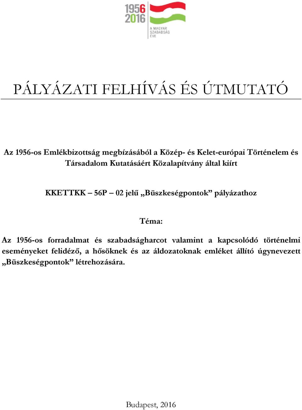 pályázathoz Téma: Az 1956-os forradalmat és szabadságharcot valamint a kapcsolódó történelmi