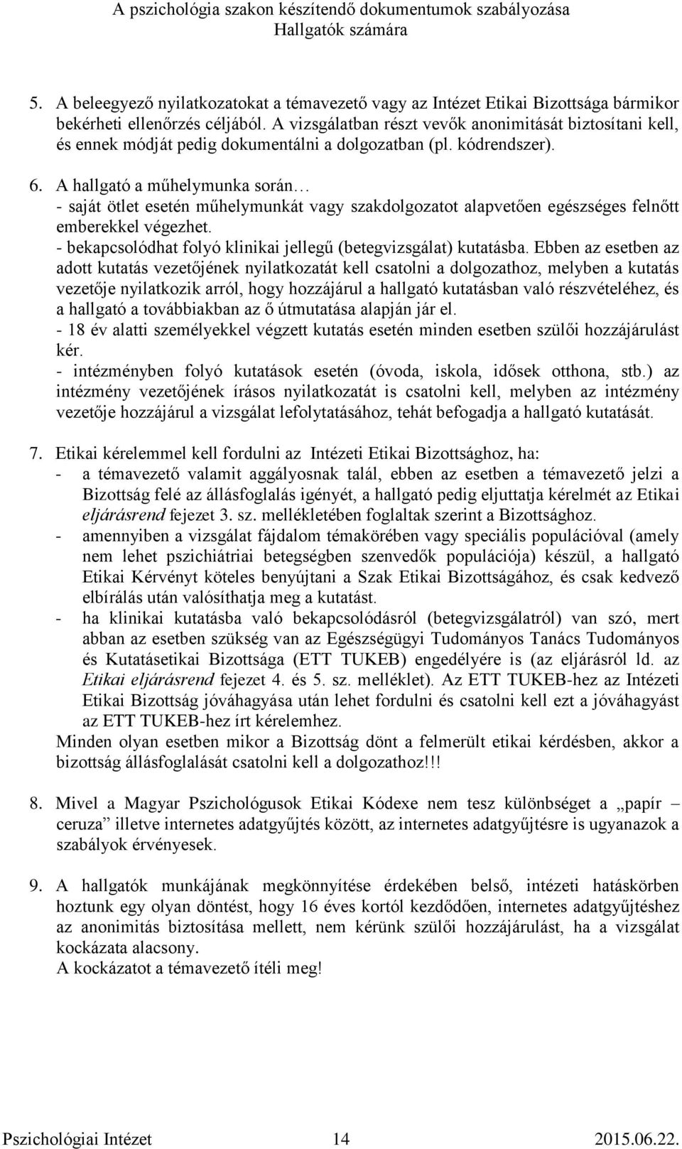 A hallgató a műhelymunka során - saját ötlet esetén műhelymunkát vagy szakdolgozatot alapvetően egészséges felnőtt emberekkel végezhet.