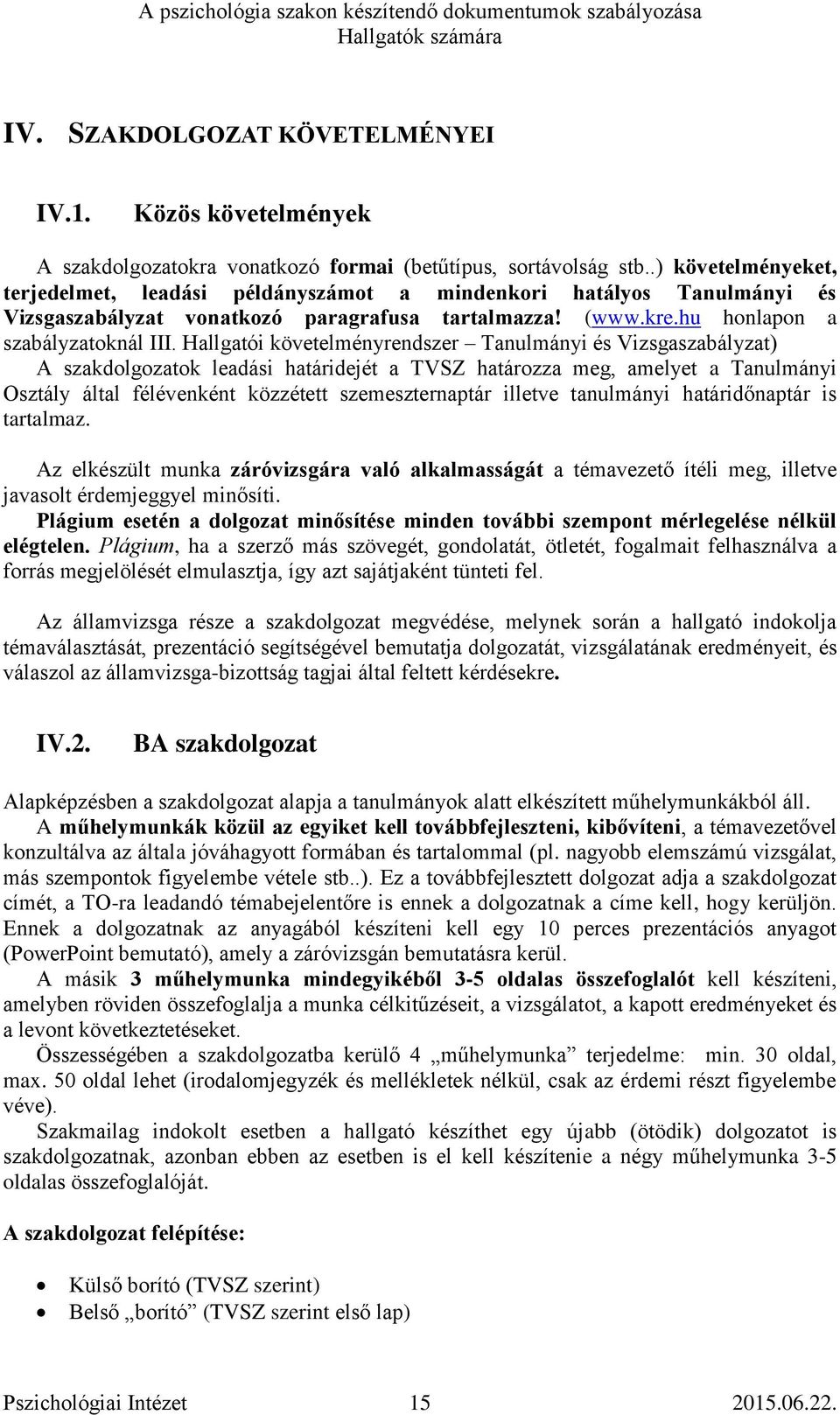 Hallgatói követelményrendszer Tanulmányi és Vizsgaszabályzat) A szakdolgozatok leadási határidejét a TVSZ határozza meg, amelyet a Tanulmányi Osztály által félévenként közzétett szemeszternaptár